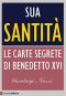 [saggi 770] • Sua Santità Le Carte Segrete Di Benedetto XVI